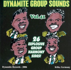 Dynamite Group Sounds, Vol. 41: 26 Explosive Group Harmony Sides!