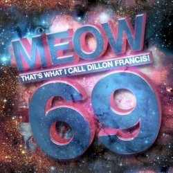 Meow That’s What I Call Dillon Francis! 69