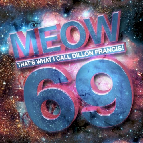 Meow That’s What I Call Dillon Francis! 69