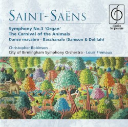 Symphony no. 3 “Organ” / The Carnival of the Animals / Danse macabre / Bacchanale (Samson & Delilah)