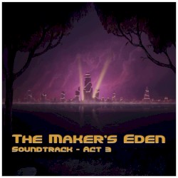 The Maker's Eden, Act 3
