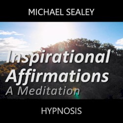 Inspirational Affirmations: A Meditation