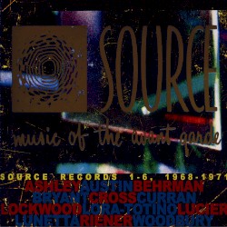 Source: Music of the Avant Garde – Source Records 1–6, 1968–1971