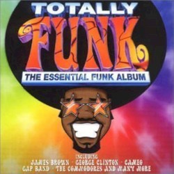 Totally Funk – The Essential Funk Album