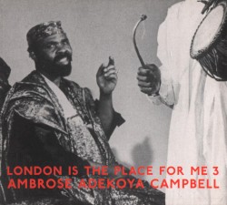 London Is the Place for Me Part Three: Ambrose Adekoya Campbell