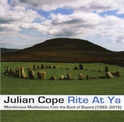 Rite at Ya: Monotonous Meditations From the Back of Beyond (1993–2016)
