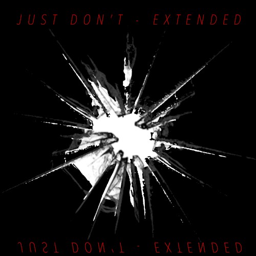 JUST DON’T (EXTENDED VERSION)