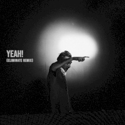 YEAH! (ELIMINATE REMIX)