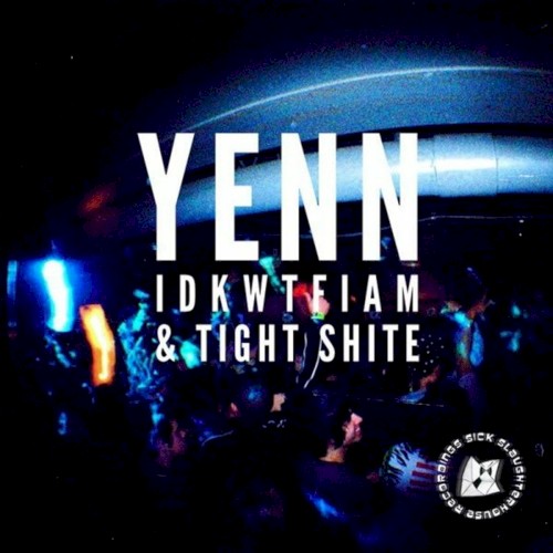 Idkwtfiam / Tight Shite