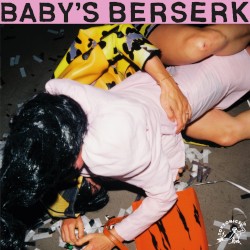 Baby’s Berserk