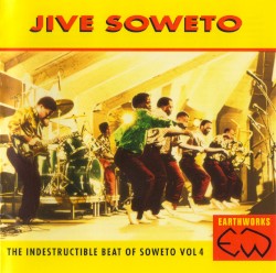 The Indestructible Beat of Soweto, Volume 4: Jive Soweto