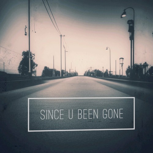 Since U Been Gone