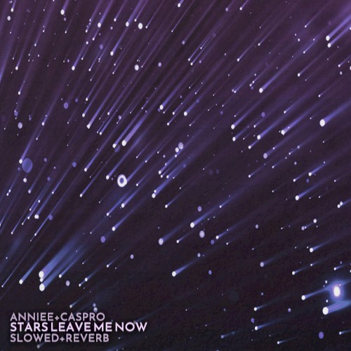 Stars Leave Me Now (Caspro remix) (slowed + reverb)