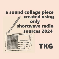 a sound collage piece created using only shortwave radio sources 2024