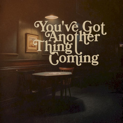 You’ve Got Another Thing Coming