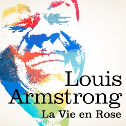 Louis Armstrong: La vie en rose