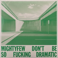 Don’t Be So Fucking Dramatic