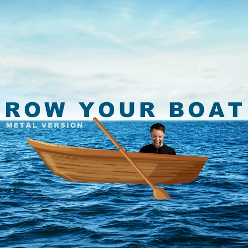 Row, Row, Row Your Boat (Metal Version)