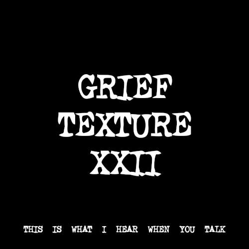 GRIEF TEXTURE XXII