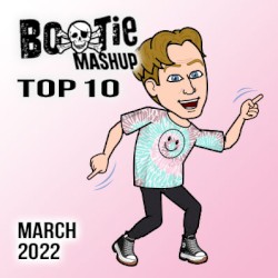 Bootie Mashup Top 10 – March 2022