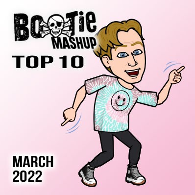 Bootie Mashup Top 10 – March 2022