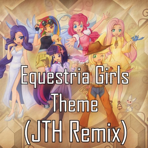 Equestria Girls Theme (JTH remix)