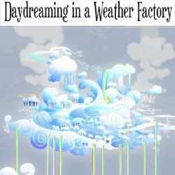 Daydreaming in a Weather Factory