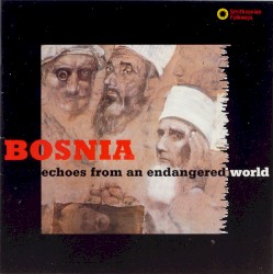 Bosnia: Echoes From an Endangered World