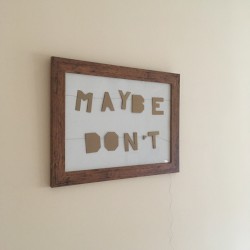 Maybe Don't