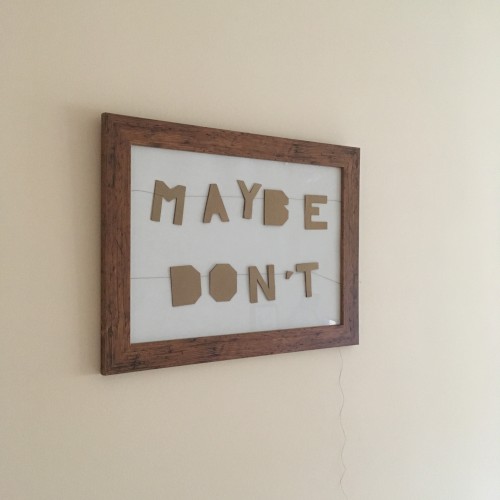 Maybe Don't