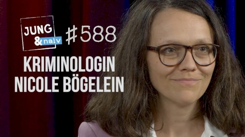 Jung & Naiv #588, „Kriminologin Nicole Bögelein“