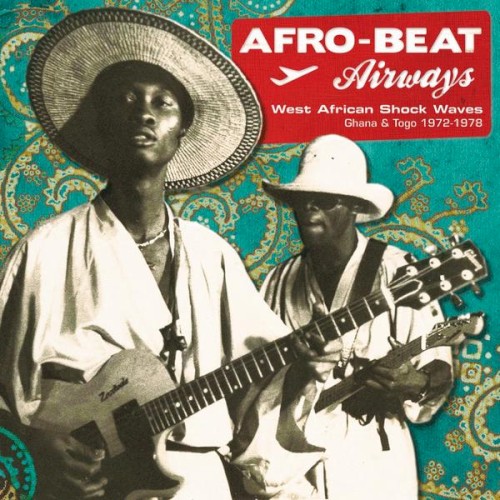 Afro-Beat Airways: West African Shock Waves - Ghana & Togo 1972-1978