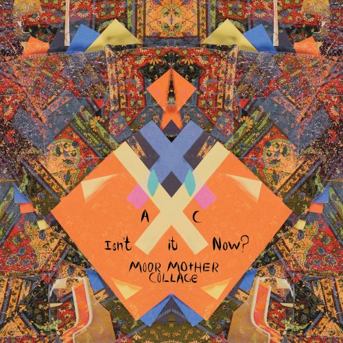 Isn’t It Now? (Moor Mother collage)