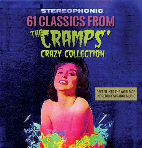 61 Classics From the Cramps’ Crazy Collection: Deeper Into the World of Incredibly Strange Music