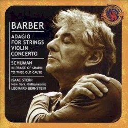 Barber: Adagio for Strings / Violin Concerto / Schuman: To Thee Old Cause / In Praise of Shahn