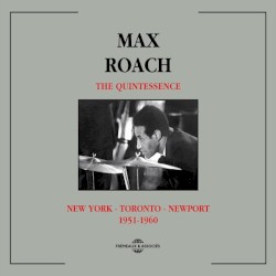 Max Roach Quintessence 1951-1960 New York - Toronto - Newport