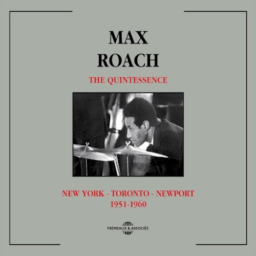Max Roach Quintessence 1951-1960 New York - Toronto - Newport