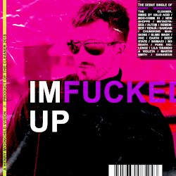 I’m Fucked Up