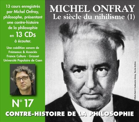 Contre-histoire de la philosophie, Volume 17 : Le Siècle du nihilisme (1)