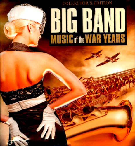 Big Band Music of the War Years (Collector’s Edition)