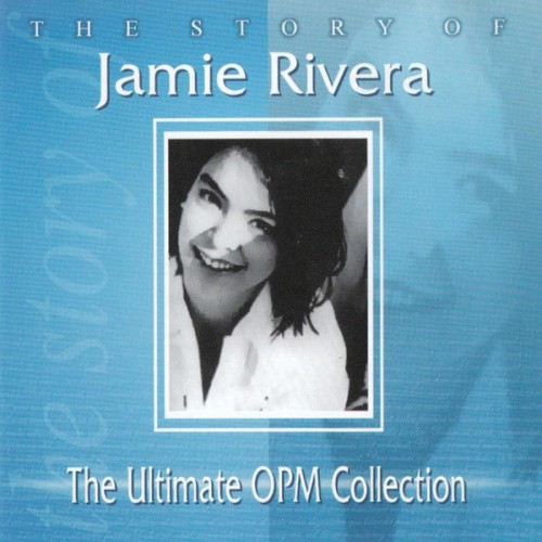 The Story of Jamie Rivera: The Ultimate OPM Collection