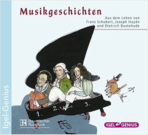 Musikgeschichten: Aus dem Leben von Franz Schubert, Joseph Haydn und Dietrich Buxtehude