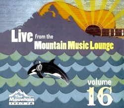Live from The Mountain Music Lounge, Volume 16