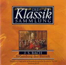 Die Klassiksammlung 10: J. S. Bach: Vollendung des Barock (Mitglieder der Philharmonia Slavonia feat. conductor: Karel Brazda)