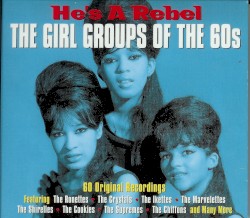 He's a Rebel: The Girl Groups of the 60s
