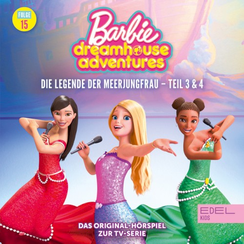 Barbie Dreamhouse Adventures: Folge 15: Die Legende der Meerjungfrau - Teil 3 & 4 - Das Original-Hörspiel zur TV-Serie