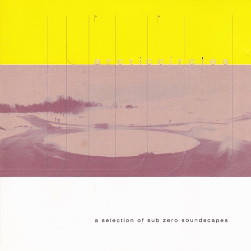 Arctic Circles: A Selection of Sub Zero Soundscapes