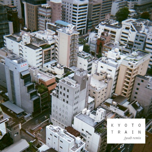 Kyoto Train (Jyeah remix)