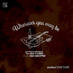 Wherever you may be