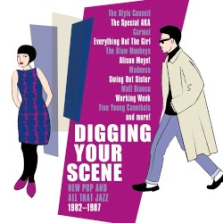 Digging Your Scene - New Pop And All That Jazz 1982-1987